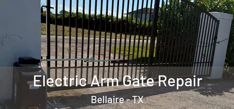 Electric Arm Gate Repair Bellaire - TX